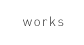 works